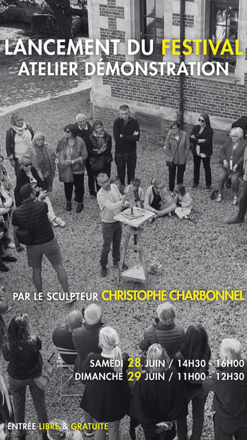 LANCEMENT DU FESTIVAL ATELIER DÉMONSTRATION PAR LE SCULPTEUR CHRISTOPHE CHARBONNEL SAMEDI 28 JUIN / 14H30 - 16H00 DIMANCHE 29 JUIN / 11H00 - 12H30 ENTRÉE LIBRE & GRATUITE