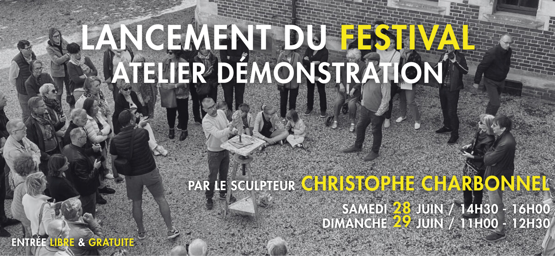 LANCEMENT DU FESTIVAL ATELIER DÉMONSTRATION PAR LE SCULPTEUR CHRISTOPHE CHARBONNEL SAMEDI 28 JUIN / 14H30 - 16H00 DIMANCHE 29 JUIN / 11H00 - 12H30 ENTRÉE LIBRE & GRATUITE